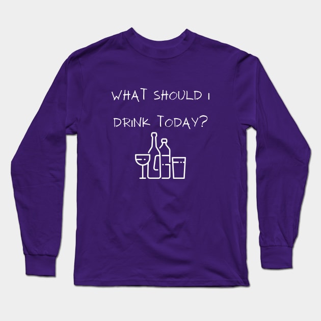 What Should I Drink Today? Long Sleeve T-Shirt by Winey Parent